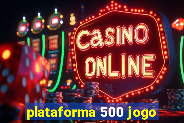 plataforma 500 jogo